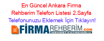 En+Güncel+Ankara+Firma+Rehberim+Telefon+Listesi+2.Sayfa Telefonunuzu+Eklemek+İçin+Tıklayın!