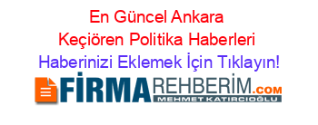 En+Güncel+Ankara+Keçiören+Politika+Haberleri Haberinizi+Eklemek+İçin+Tıklayın!