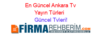 En+Güncel+Ankara+Tv+Yayın+Türleri+ Güncel+Tvleri!