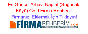 En+Güncel+Arhavi+Naplat+(Soğucak+Köyü)+Gold+Firma+Rehberi+ Firmanızı+Eklemek+İçin+Tıklayın!