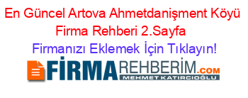 En+Güncel+Artova+Ahmetdanişment+Köyü+Firma+Rehberi+2.Sayfa+ Firmanızı+Eklemek+İçin+Tıklayın!