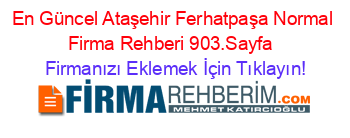 En+Güncel+Ataşehir+Ferhatpaşa+Normal+Firma+Rehberi+903.Sayfa+ Firmanızı+Eklemek+İçin+Tıklayın!