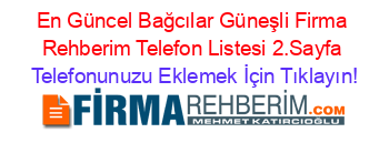 En+Güncel+Bağcılar+Güneşli+Firma+Rehberim+Telefon+Listesi+2.Sayfa Telefonunuzu+Eklemek+İçin+Tıklayın!