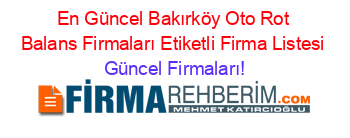 En+Güncel+Bakırköy+Oto+Rot+Balans+Firmaları+Etiketli+Firma+Listesi Güncel+Firmaları!