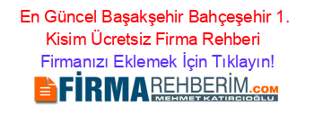 En+Güncel+Başakşehir+Bahçeşehir+1.+Kisim+Ücretsiz+Firma+Rehberi+ Firmanızı+Eklemek+İçin+Tıklayın!