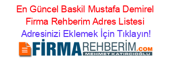 En+Güncel+Baskil+Mustafa+Demirel+Firma+Rehberim+Adres+Listesi Adresinizi+Eklemek+İçin+Tıklayın!