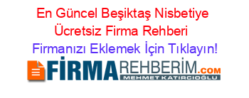 En+Güncel+Beşiktaş+Nisbetiye+Ücretsiz+Firma+Rehberi+ Firmanızı+Eklemek+İçin+Tıklayın!