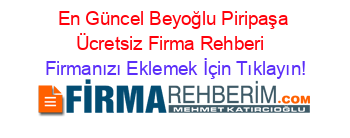 En+Güncel+Beyoğlu+Piripaşa+Ücretsiz+Firma+Rehberi+ Firmanızı+Eklemek+İçin+Tıklayın!