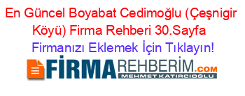 En+Güncel+Boyabat+Cedimoğlu+(Çeşnigir+Köyü)+Firma+Rehberi+30.Sayfa+ Firmanızı+Eklemek+İçin+Tıklayın!