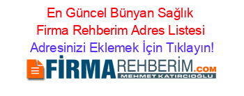 En+Güncel+Bünyan+Sağlık+Firma+Rehberim+Adres+Listesi Adresinizi+Eklemek+İçin+Tıklayın!