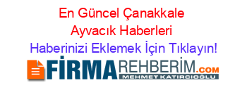 En+Güncel+Çanakkale+Ayvacık+Haberleri Haberinizi+Eklemek+İçin+Tıklayın!