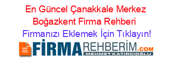 En+Güncel+Çanakkale+Merkez+Boğazkent+Firma+Rehberi+ Firmanızı+Eklemek+İçin+Tıklayın!