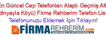 En+Güncel+Cep+Telefonları+Alaplı+Geçmiş+Alti+(Aydinyayla+Köyü)+Firma+Rehberim+Telefon+Listesi Telefonunuzu+Eklemek+İçin+Tıklayın!