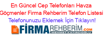 En+Güncel+Cep+Telefonları+Havza+Göçmenler+Firma+Rehberim+Telefon+Listesi Telefonunuzu+Eklemek+İçin+Tıklayın!