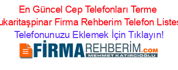 En+Güncel+Cep+Telefonları+Terme+Yukaritaşpinar+Firma+Rehberim+Telefon+Listesi Telefonunuzu+Eklemek+İçin+Tıklayın!