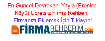 En+Güncel+Devrekani+Yayla+(Erenler+Köyü)+Ücretsiz+Firma+Rehberi+ Firmanızı+Eklemek+İçin+Tıklayın!