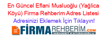 En+Güncel+Eflani+Musluoğlu+(Yağlica+Köyü)+Firma+Rehberim+Adres+Listesi Adresinizi+Eklemek+İçin+Tıklayın!