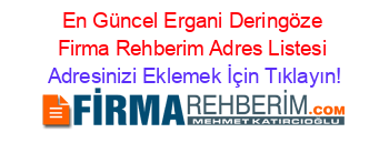 En+Güncel+Ergani+Deringöze+Firma+Rehberim+Adres+Listesi Adresinizi+Eklemek+İçin+Tıklayın!