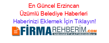 En+Güncel+Erzincan+Üzümlü+Belediye+Haberleri Haberinizi+Eklemek+İçin+Tıklayın!