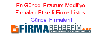 En+Güncel+Erzurum+Modifiye+Firmaları+Etiketli+Firma+Listesi Güncel+Firmaları!