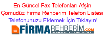 En+Güncel+Fax+Telefonları+Afşin+Çomudüz+Firma+Rehberim+Telefon+Listesi Telefonunuzu+Eklemek+İçin+Tıklayın!