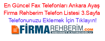 En+Güncel+Fax+Telefonları+Ankara+Ayaş+Firma+Rehberim+Telefon+Listesi+3.Sayfa Telefonunuzu+Eklemek+İçin+Tıklayın!