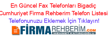 En+Güncel+Fax+Telefonları+Bigadiç+Cumhuriyet+Firma+Rehberim+Telefon+Listesi Telefonunuzu+Eklemek+İçin+Tıklayın!