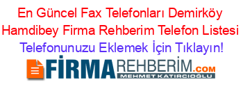 En+Güncel+Fax+Telefonları+Demirköy+Hamdibey+Firma+Rehberim+Telefon+Listesi Telefonunuzu+Eklemek+İçin+Tıklayın!