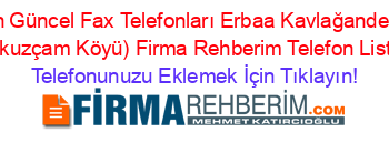 En+Güncel+Fax+Telefonları+Erbaa+Kavlağandere+(Dokuzçam+Köyü)+Firma+Rehberim+Telefon+Listesi Telefonunuzu+Eklemek+İçin+Tıklayın!