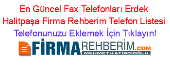 En+Güncel+Fax+Telefonları+Erdek+Halitpaşa+Firma+Rehberim+Telefon+Listesi Telefonunuzu+Eklemek+İçin+Tıklayın!