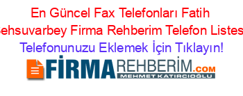 En+Güncel+Fax+Telefonları+Fatih+Şehsuvarbey+Firma+Rehberim+Telefon+Listesi Telefonunuzu+Eklemek+İçin+Tıklayın!