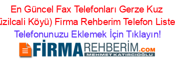 En+Güncel+Fax+Telefonları+Gerze+Kuz+(Kizilcali+Köyü)+Firma+Rehberim+Telefon+Listesi Telefonunuzu+Eklemek+İçin+Tıklayın!