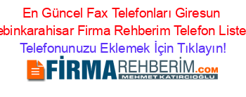 En+Güncel+Fax+Telefonları+Giresun+Şebinkarahisar+Firma+Rehberim+Telefon+Listesi Telefonunuzu+Eklemek+İçin+Tıklayın!