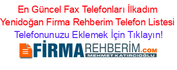 En+Güncel+Fax+Telefonları+İlkadım+Yenidoğan+Firma+Rehberim+Telefon+Listesi Telefonunuzu+Eklemek+İçin+Tıklayın!