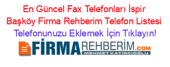 En+Güncel+Fax+Telefonları+İspir+Başköy+Firma+Rehberim+Telefon+Listesi Telefonunuzu+Eklemek+İçin+Tıklayın!