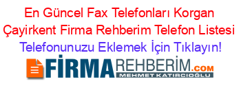 En+Güncel+Fax+Telefonları+Korgan+Çayirkent+Firma+Rehberim+Telefon+Listesi Telefonunuzu+Eklemek+İçin+Tıklayın!