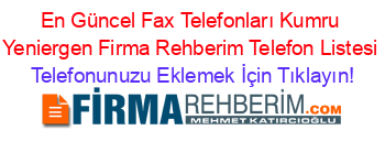 En+Güncel+Fax+Telefonları+Kumru+Yeniergen+Firma+Rehberim+Telefon+Listesi Telefonunuzu+Eklemek+İçin+Tıklayın!