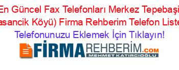 En+Güncel+Fax+Telefonları+Merkez+Tepebaşi+(Hasancik+Köyü)+Firma+Rehberim+Telefon+Listesi Telefonunuzu+Eklemek+İçin+Tıklayın!