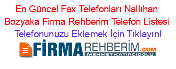 En+Güncel+Fax+Telefonları+Nallıhan+Bozyaka+Firma+Rehberim+Telefon+Listesi Telefonunuzu+Eklemek+İçin+Tıklayın!