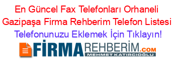 En+Güncel+Fax+Telefonları+Orhaneli+Gazipaşa+Firma+Rehberim+Telefon+Listesi Telefonunuzu+Eklemek+İçin+Tıklayın!