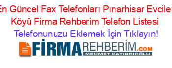 En+Güncel+Fax+Telefonları+Pınarhisar+Evciler+Köyü+Firma+Rehberim+Telefon+Listesi Telefonunuzu+Eklemek+İçin+Tıklayın!