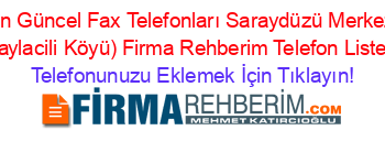 En+Güncel+Fax+Telefonları+Saraydüzü+Merkez+(Yaylacili+Köyü)+Firma+Rehberim+Telefon+Listesi Telefonunuzu+Eklemek+İçin+Tıklayın!