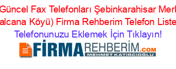 En+Güncel+Fax+Telefonları+Şebinkarahisar+Merkez+(Balcana+Köyü)+Firma+Rehberim+Telefon+Listesi Telefonunuzu+Eklemek+İçin+Tıklayın!