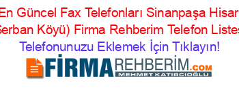En+Güncel+Fax+Telefonları+Sinanpaşa+Hisar+(Serban+Köyü)+Firma+Rehberim+Telefon+Listesi Telefonunuzu+Eklemek+İçin+Tıklayın!