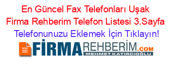 En+Güncel+Fax+Telefonları+Uşak+Firma+Rehberim+Telefon+Listesi+3.Sayfa Telefonunuzu+Eklemek+İçin+Tıklayın!