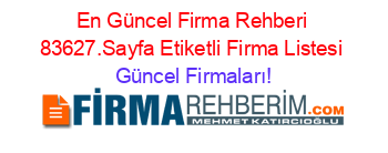 En+Güncel+Firma+Rehberi+83627.Sayfa+Etiketli+Firma+Listesi Güncel+Firmaları!