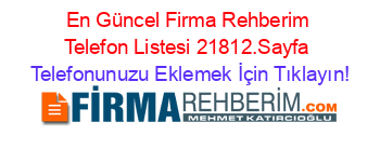 En+Güncel+Firma+Rehberim+Telefon+Listesi+21812.Sayfa Telefonunuzu+Eklemek+İçin+Tıklayın!