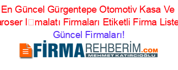 En+Güncel+Gürgentepe+Otomotiv+Kasa+Ve+Karoser+İmalatı+Firmaları+Etiketli+Firma+Listesi Güncel+Firmaları!