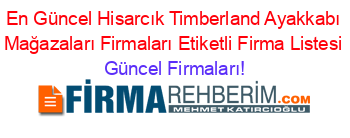 En+Güncel+Hisarcık+Timberland+Ayakkabı+Mağazaları+Firmaları+Etiketli+Firma+Listesi Güncel+Firmaları!