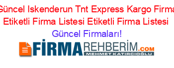 En+Güncel+Iskenderun+Tnt+Express+Kargo+Firmaları+Etiketli+Firma+Listesi+Etiketli+Firma+Listesi Güncel+Firmaları!